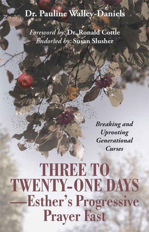 Cover of the book Three to Twenty-One Days—Esther’S Progressive Prayer Fast by Dr. Pauline Walley-Daniels, iUniverse