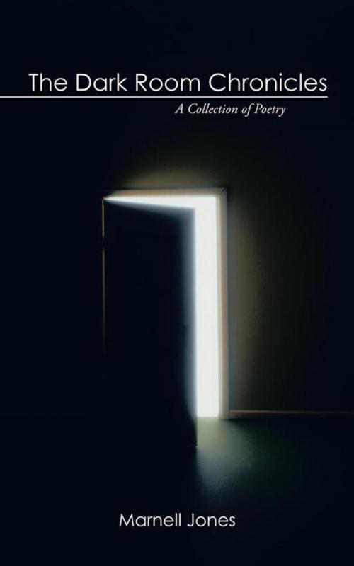 Cover of the book The Dark Room Chronicles: a Collection of Poetry by Marnell Jones, AuthorHouse