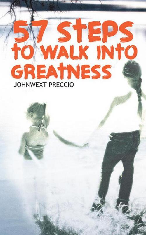 Cover of the book 57 Steps to Walk into Greatness by Johnwext Preccio, AuthorHouse