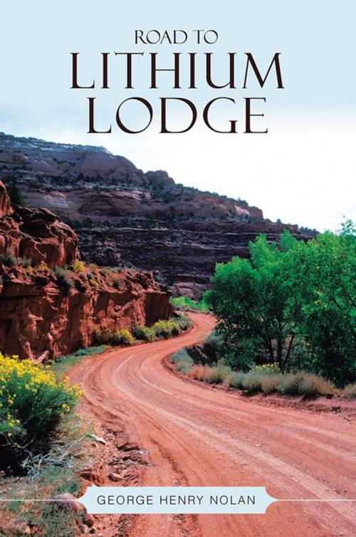Cover of the book Road to Lithium Lodge by George Henry Nolan, AuthorHouse UK