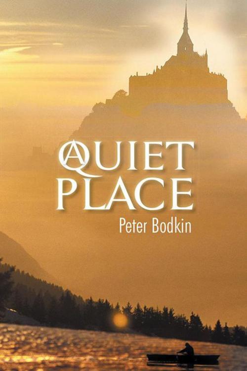 Cover of the book A Quiet Place by Peter Bodkin, AuthorHouse UK