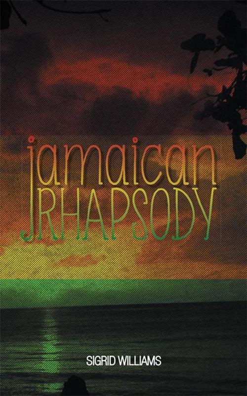 Cover of the book Jamaican Rhapsody by Sigrid Williams, AuthorHouse UK