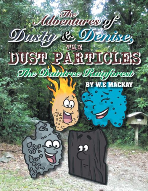 Cover of the book The Adventures of Dusty and Denise, the Dust Particles by W.E Mackay, Xlibris AU