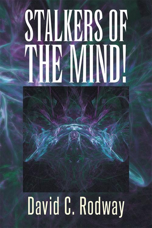 Cover of the book Stalkers of the Mind! by David C. Rodway, Xlibris US