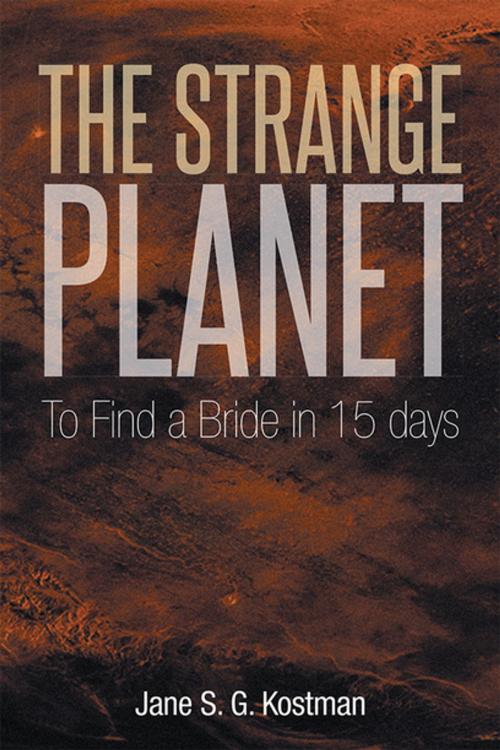 Cover of the book The Strange Planet by Jane S.G. Kostman, Xlibris US