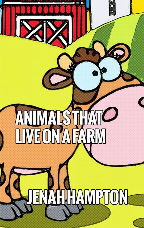 Cover of the book Animals that live on a Farm (Illustrated Children's Book Ages 2-5) by Jenah Hampton, Divine Forest Publishing