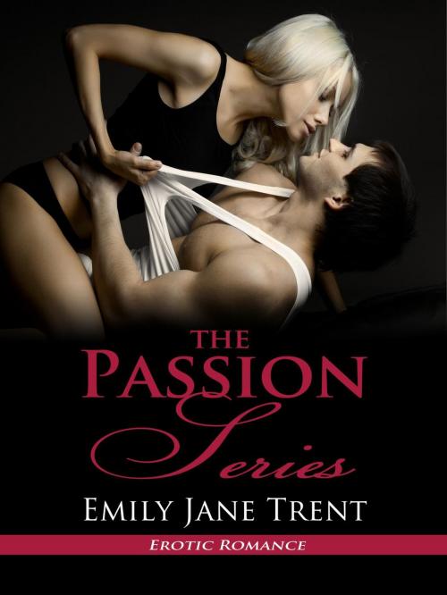 Cover of the book The Passion Series by Emily Jane Trent, Camden Lee Press, LLC