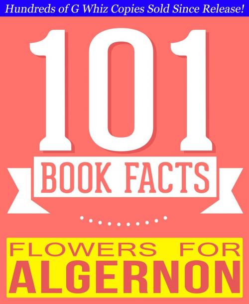 Cover of the book Flowers for Algernon - 101 Amazingly True Facts You Didn't Know by G Whiz, 101BookFacts.com