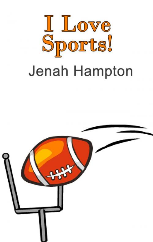 Cover of the book I Love Sports (Illustrated Children's Book Ages 2-5) by Jenah Hampton, Hampton Publishing