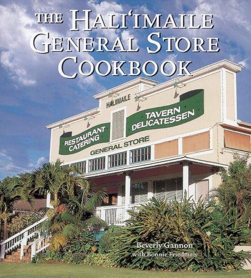 Cover of the book The Hali'imaile General Store Cookbook by Beverly Gannon, Bonnie Friedman, Potter/Ten Speed/Harmony/Rodale
