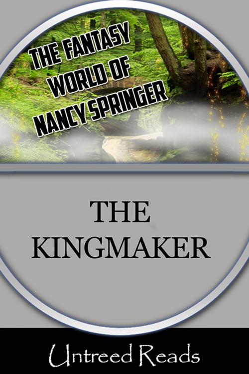 Cover of the book The Kingmaker by Nancy Springer, Untreed Reads