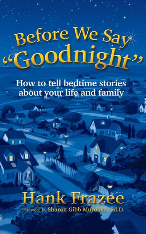 Cover of the book Before We Say "Goodnight" by Hank Frazee, Morgan James Publishing