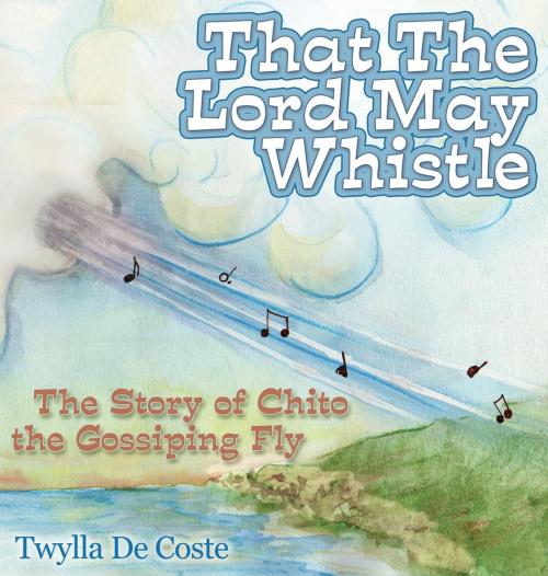 Cover of the book That the Lord May Whistle by Twylla De Coste, Morgan James Publishing