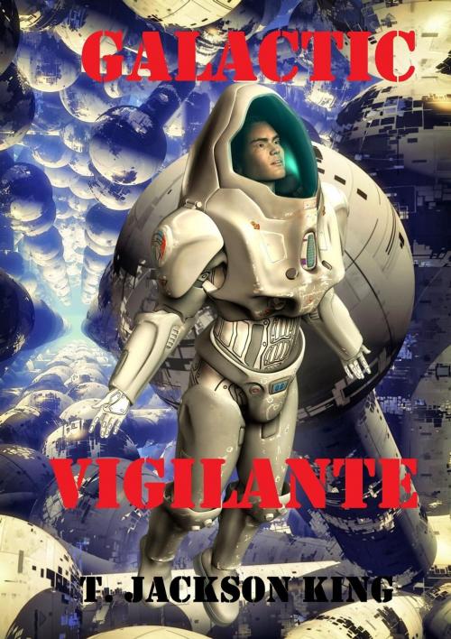 Cover of the book Galactic Vigilante by T. Jackson King, Wilder Publications Inc.