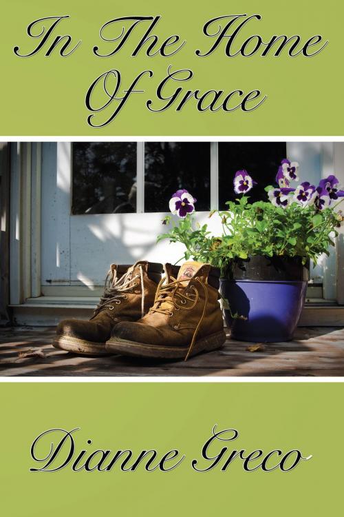 Cover of the book In the Home of Grace by Dianne Greco, Bookbaby