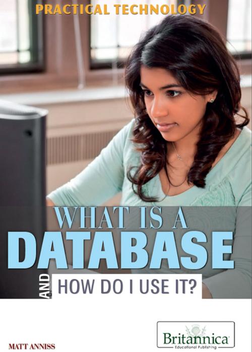 Cover of the book What Is a Database and How Do I Use It? by Hope Killcoyne and Joseph Greek, Britannica Educational Publishing