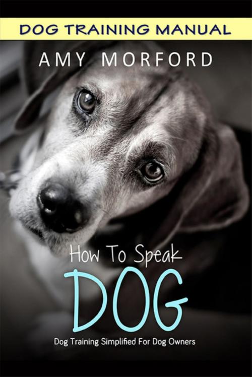 Cover of the book How to Speak Dog by Amy Morford, Mojo Enterprises