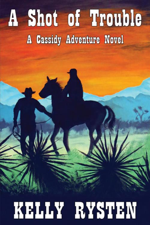 Cover of the book A Shot of Trouble: A Cassidy Adventure Novel by Kelly Rysten, CCB Publishing