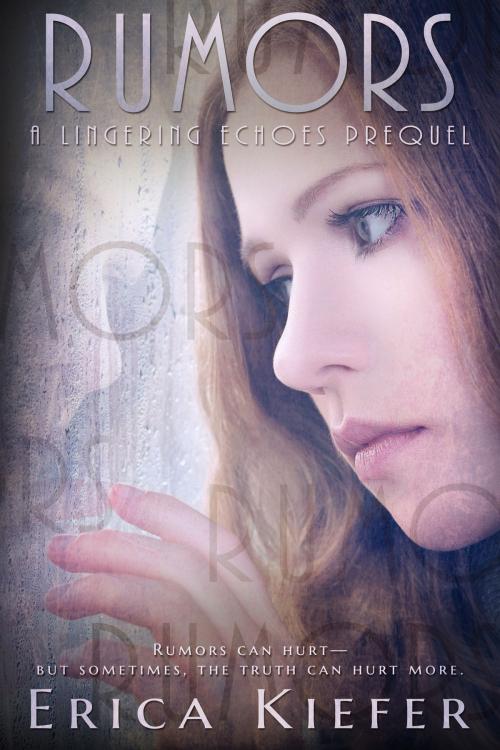 Cover of the book Rumors (A Lingering Echoes Prequel) by Erica Kiefer, Clean Teen Publishing, Inc.