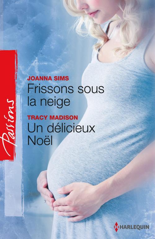 Cover of the book Frissons sous la neige - Un délicieux Noël by Joanna Sims, Tracy Madison, Harlequin