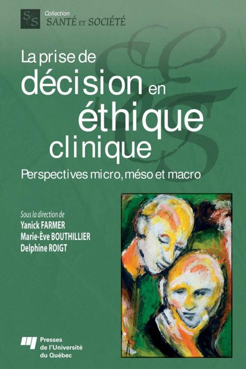 Cover of the book La prise de décision en éthique clinique by Yanick Farmer, Marie-Ève Bouthillier, Delphine Roigt, Presses de l'Université du Québec