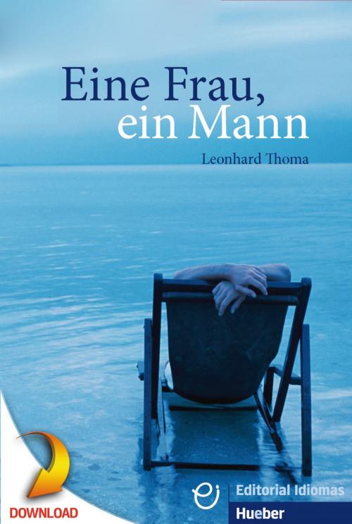 Cover of the book Eine Frau, ein Mann by Leonhard Thoma, Hueber Verlag