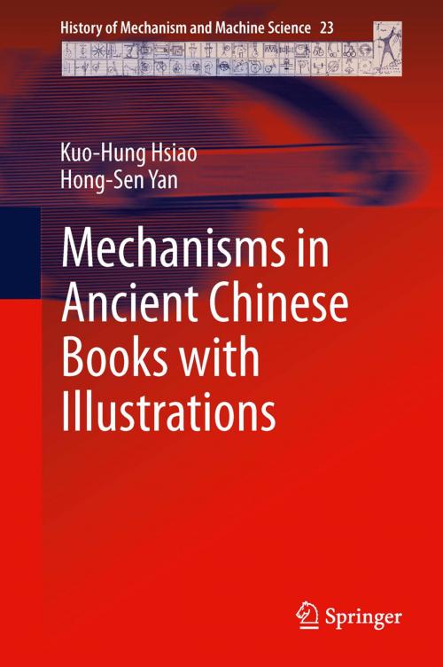 Cover of the book Mechanisms in Ancient Chinese Books with Illustrations by Kuo-Hung Hsiao, Hong-Sen Yan, Springer International Publishing