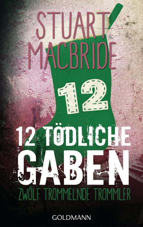 Cover of the book Zwölf tödliche Gaben 12 by Stuart MacBride, Goldmann Verlag