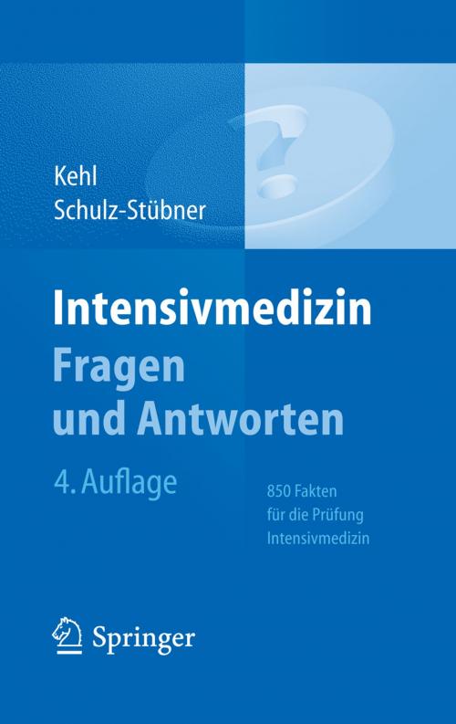 Cover of the book Intensivmedizin Fragen und Antworten by Franz Kehl, Sebastian Schulz-Stübner, Springer Berlin Heidelberg