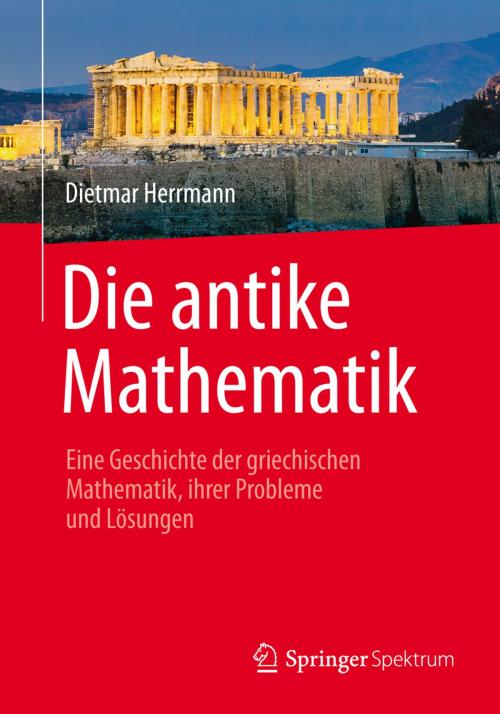 Cover of the book Die antike Mathematik by Dietmar Herrmann, Springer Berlin Heidelberg