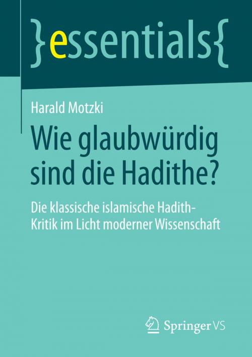 Cover of the book Wie glaubwürdig sind die Hadithe? by Harald Motzki, Springer Fachmedien Wiesbaden