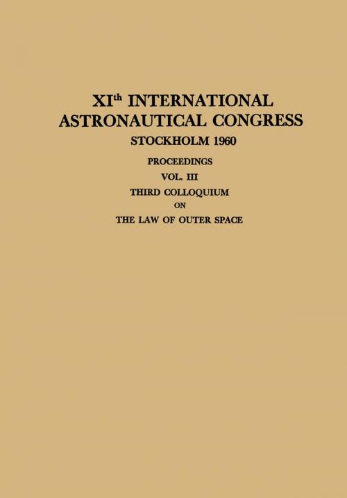 Cover of the book XIth International Astronautical Congress Stockholm 1960 / XI. Internationaler Astronautischer Kongress / XIe Congrès International D’Astronautique by Carl W.P. Reuterswärd, Springer Berlin Heidelberg