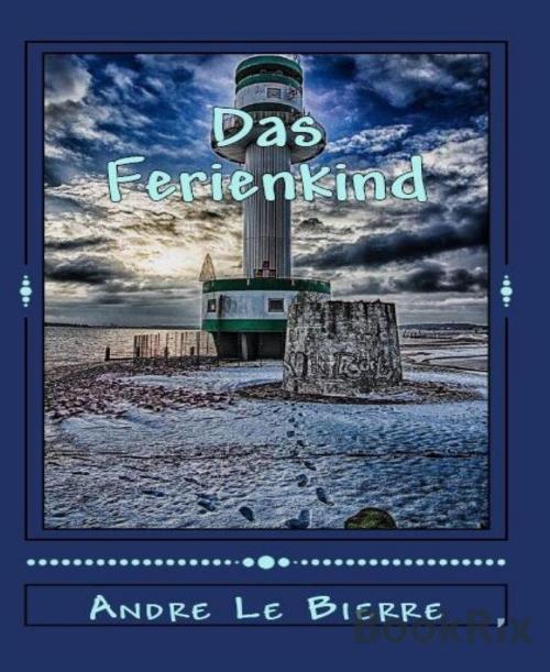 Cover of the book Das Ferienkind by Andre Le Bierre, BookRix