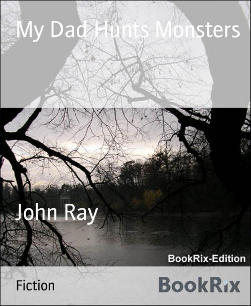 Cover of the book My Dad Hunts Monsters by John Ray, BookRix