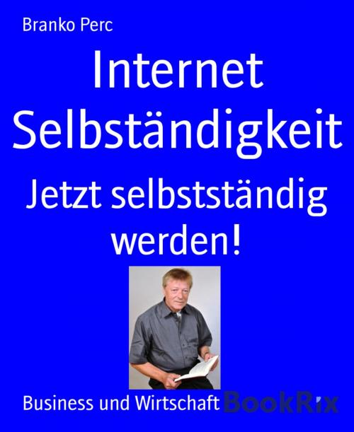 Cover of the book Internet Selbständigkeit by Branko Perc, BookRix