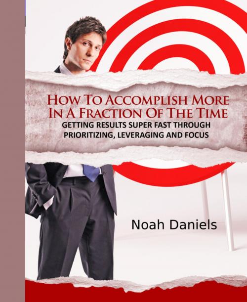 Cover of the book How To Accomplish More In A Fraction Of The Time by Noah Daniels, BookRix