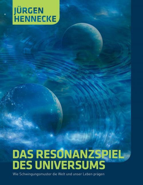 Cover of the book Das Resonanzspiel des Universums by Jürgen Hennecke, Books on Demand