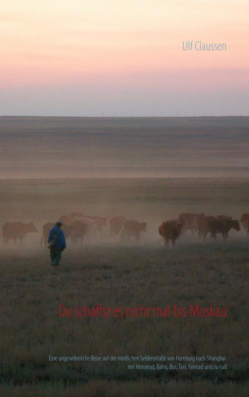 Cover of the book Du schaffst es nicht mal bis Moskau by Ulf Claussen, Books on Demand