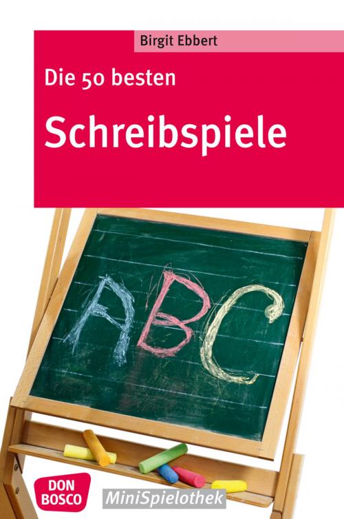 Cover of the book Die 50 besten Schreibspiele by Birgit Ebbert, Don Bosco Medien