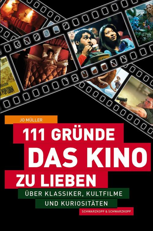 Cover of the book 111 Gründe, das Kino zu lieben by Jo Müller, Schwarzkopf & Schwarzkopf