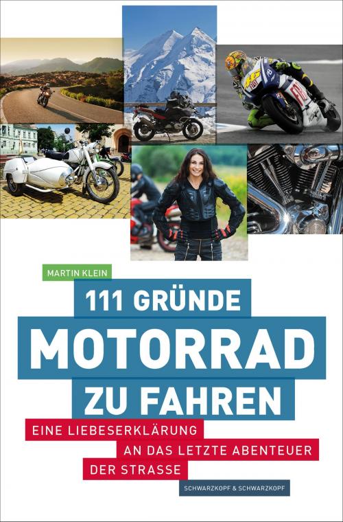 Cover of the book 111 Gründe, Motorrad zu fahren by Martin Klein, Schwarzkopf & Schwarzkopf