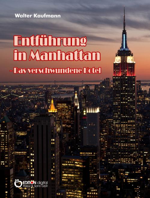 Cover of the book Entführung in Manhattan - Das verschwundene Hotel by Walter Kaufmann, EDITION digital