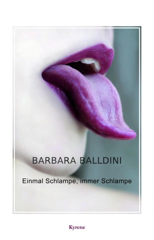 Cover of the book Einmal Schlampe, immer Schlampe by Barbara Balldini, Kyrene.Literaturverlag