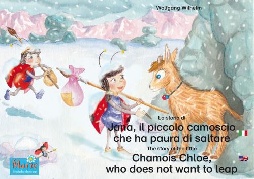 Cover of the book La storia di Jana, il piccolo camoscio che ha paura di saltare. Italiano-Inglese. / The story of the little Chamois Chloe, who does not want to leap. Italian-English. by Wolfgang Wilhelm, Marienkäfer Marie Kinderbuchverlag