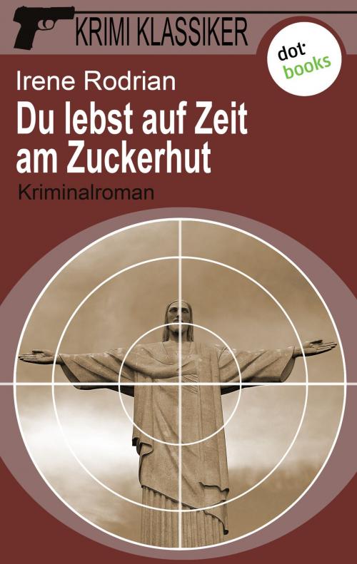 Cover of the book Krimi-Klassiker - Band 8: Du lebst auf Zeit am Zuckerhut by Irene Rodrian, dotbooks GmbH