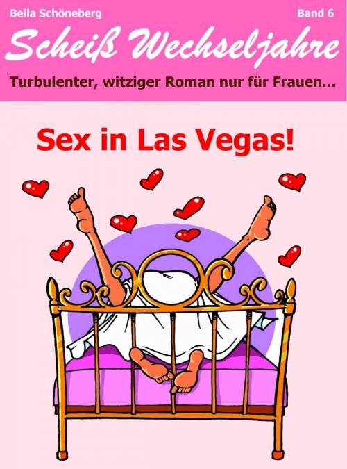 Cover of the book Sex in Las Vegas! Scheiß Wechseljahre Band 6.Turbulenter, spritziger Liebesroman nur für Frauen... by Bella Schöneberg, Klarant