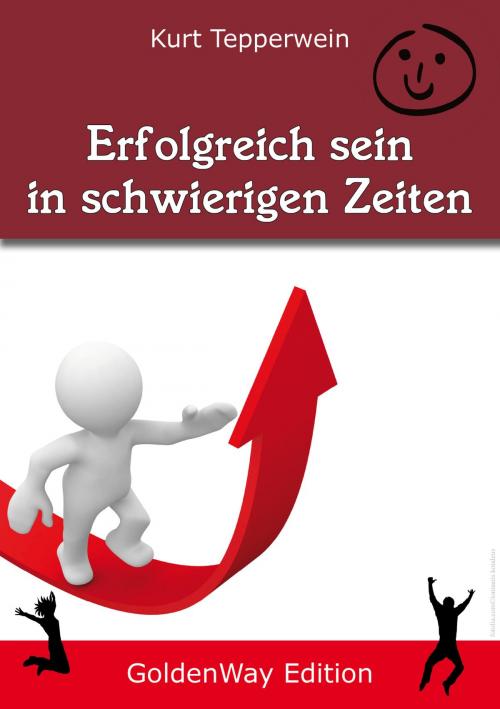 Cover of the book Erfolgreich sein in schwierigen Seiten by Kurt Tepperwein, IAW (Internationale Akademie der Wissenschaften Anstalt)