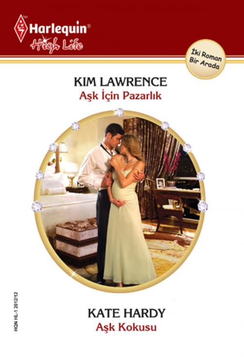 Cover of the book Aşk İçin Pazarlık / Aşk Kokusu by Kate Hardy, Kim Lawrence, Harlequin Türkiye