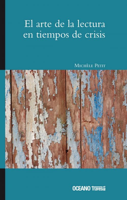 Cover of the book El arte de la lectura en tiempos de crisis by Michèle Petit, Océano Travesía