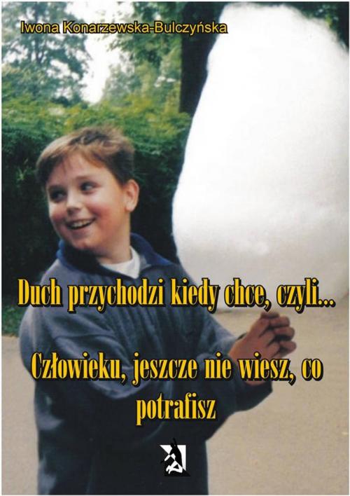 Cover of the book Duch przychodzi, kiedy chce, czyli... by Iwona Konarzewska – Bulczyńska, Wydawnictwo Psychoskok